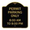 Signmission Permit Parking 8-00 Am to 8-00 Pm, Black & Gold Aluminum Sign, 18" x 18", BG-1818-23321 A-DES-BG-1818-23321 - alternate 1